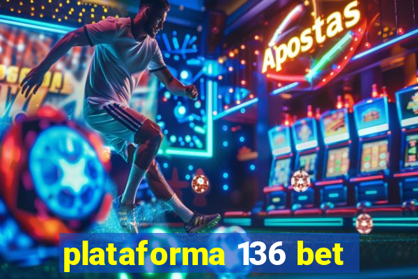plataforma 136 bet